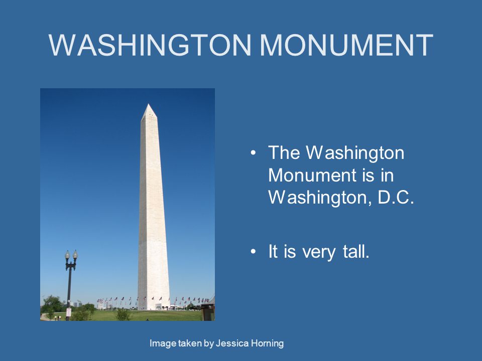 WASHINGTON MONUMENT The Washington Monument is in Washington, D.C.