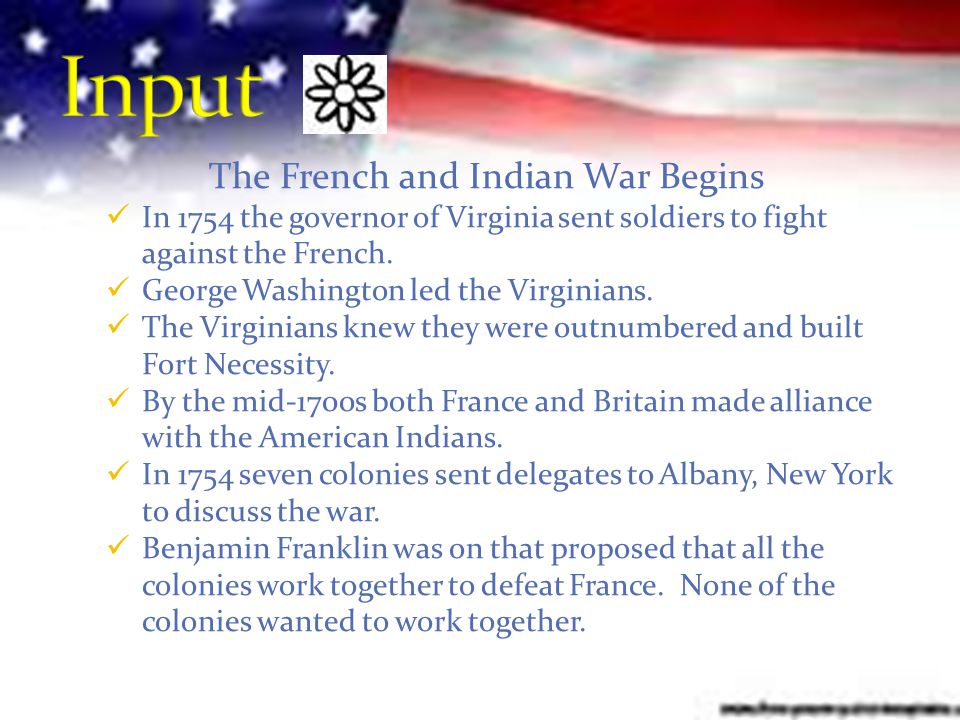 The French and Indian War Begins In 1754 the governor of Virginia sent soldiers to fight against the French.