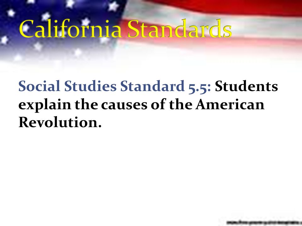 Social Studies Standard 5.5: Students explain the causes of the American Revolution.