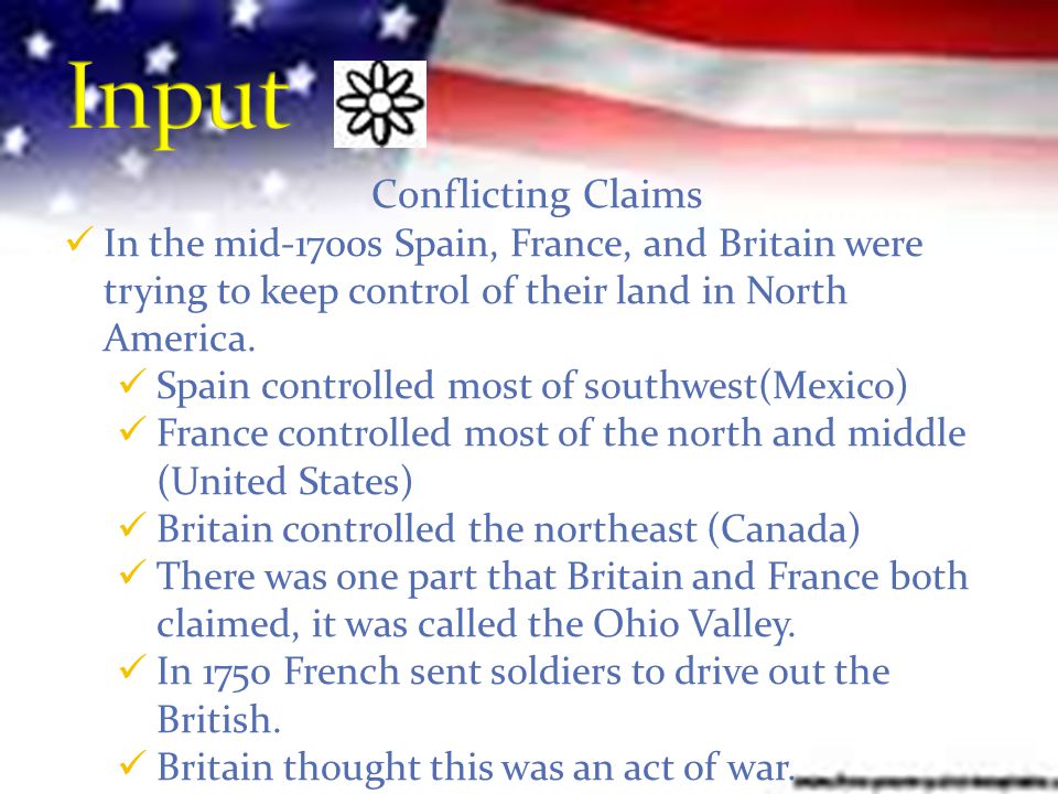 Conflicting Claims In the mid-1700s Spain, France, and Britain were trying to keep control of their land in North America.