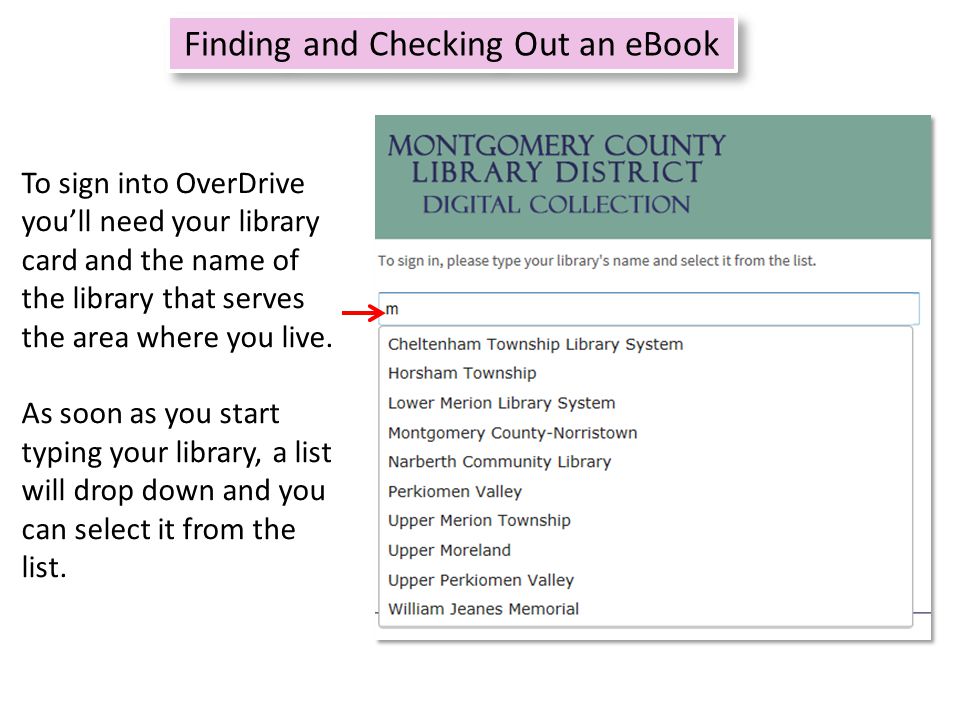 Refine search 7 Finding and Checking Out an eBook To sign into OverDrive you’ll need your library card and the name of the library that serves the area where you live.