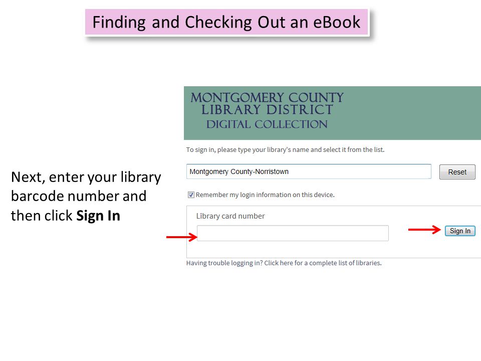 Refine search 8 Finding and Checking Out an eBook Next, enter your library barcode number and then click Sign In