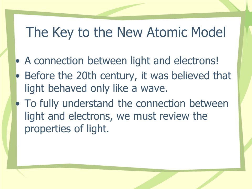 The Key to the New Atomic Model A connection between light and electrons.