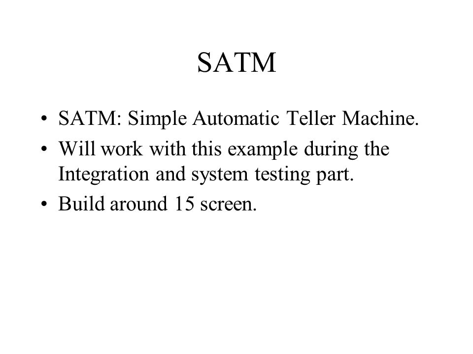 SATM SATM: Simple Automatic Teller Machine.