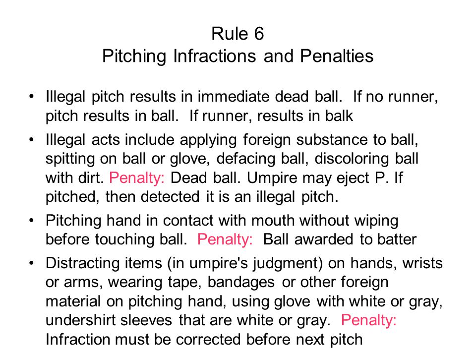 Rule 6 Pitching Infractions and Penalties I llegal pitch results in immediate dead ball.