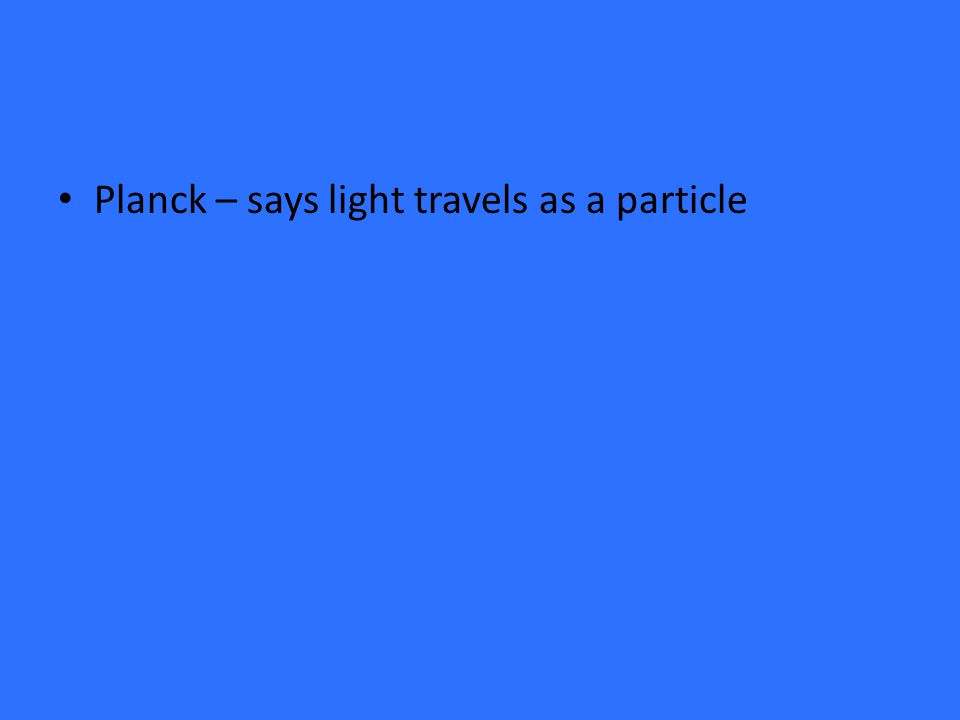 Planck – says light travels as a particle