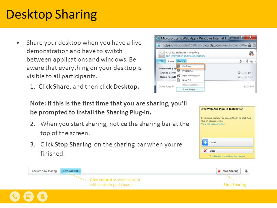Desktop Sharing Share your desktop when you have a live demonstration and have to switch between applications and windows.