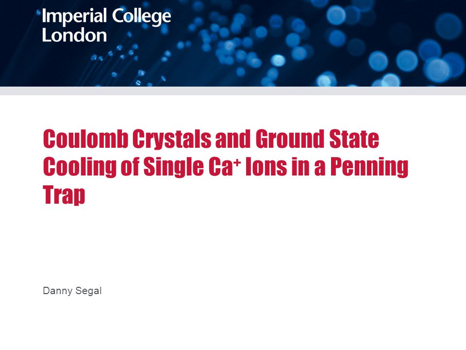 Coulomb Crystals and Ground State Cooling of Single Ca + Ions in a Penning Trap Danny Segal