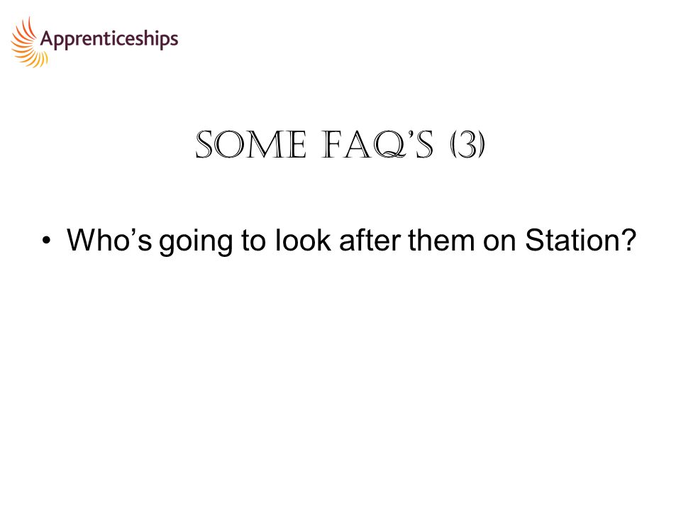 Some FAQ’s (3) Who’s going to look after them on Station