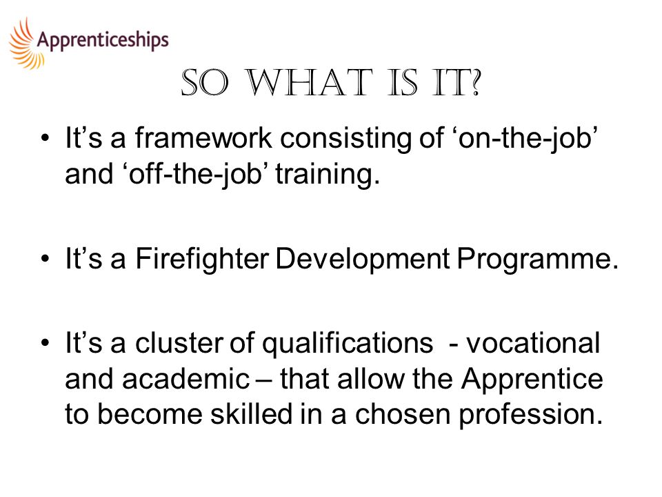 It’s a framework consisting of ‘on-the-job’ and ‘off-the-job’ training.