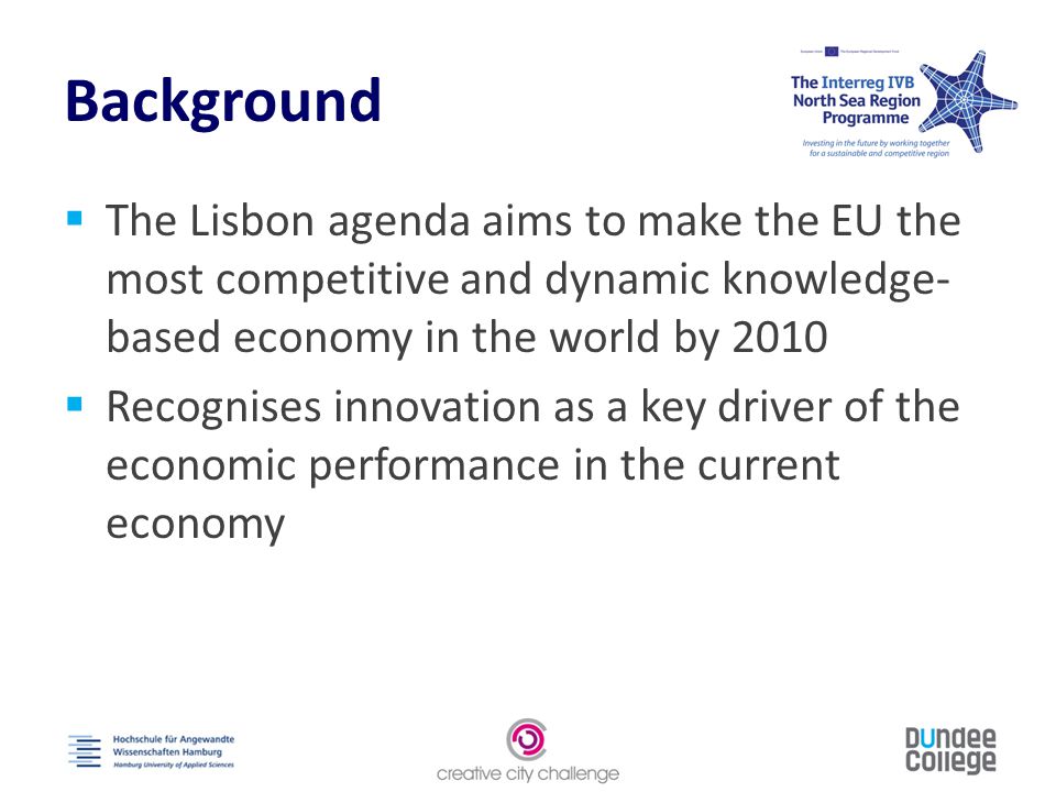 Background  The Lisbon agenda aims to make the EU the most competitive and dynamic knowledge- based economy in the world by 2010  Recognises innovation as a key driver of the economic performance in the current economy