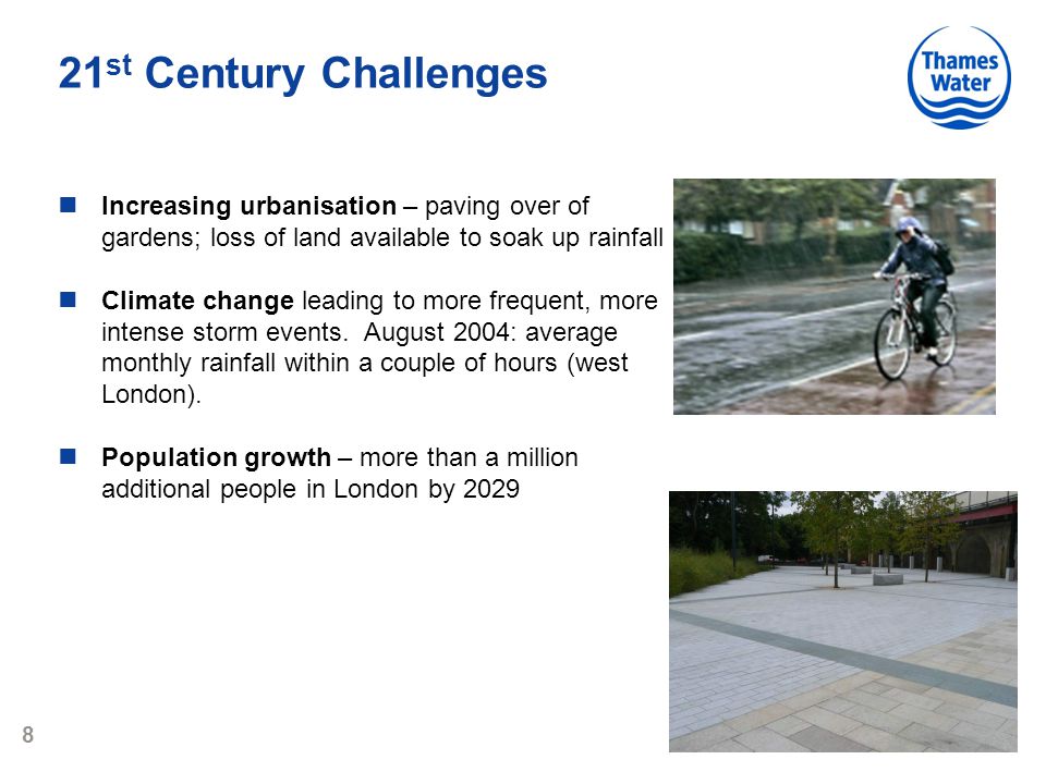 8 21 st Century Challenges Increasing urbanisation – paving over of gardens; loss of land available to soak up rainfall Climate change leading to more frequent, more intense storm events.