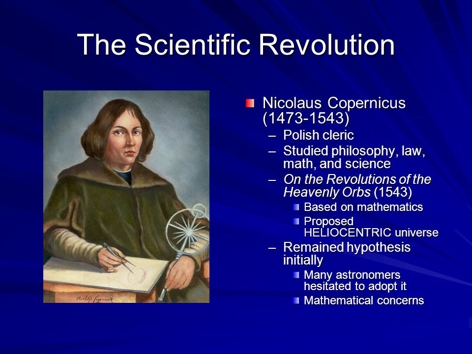 The Scientific Revolution The Rise of Science (16 th – 18 th cents.) –The Ancient and Medieval Mindset “Natural philosophy” Dependent on Greco-Roman thinkers. - ppt download