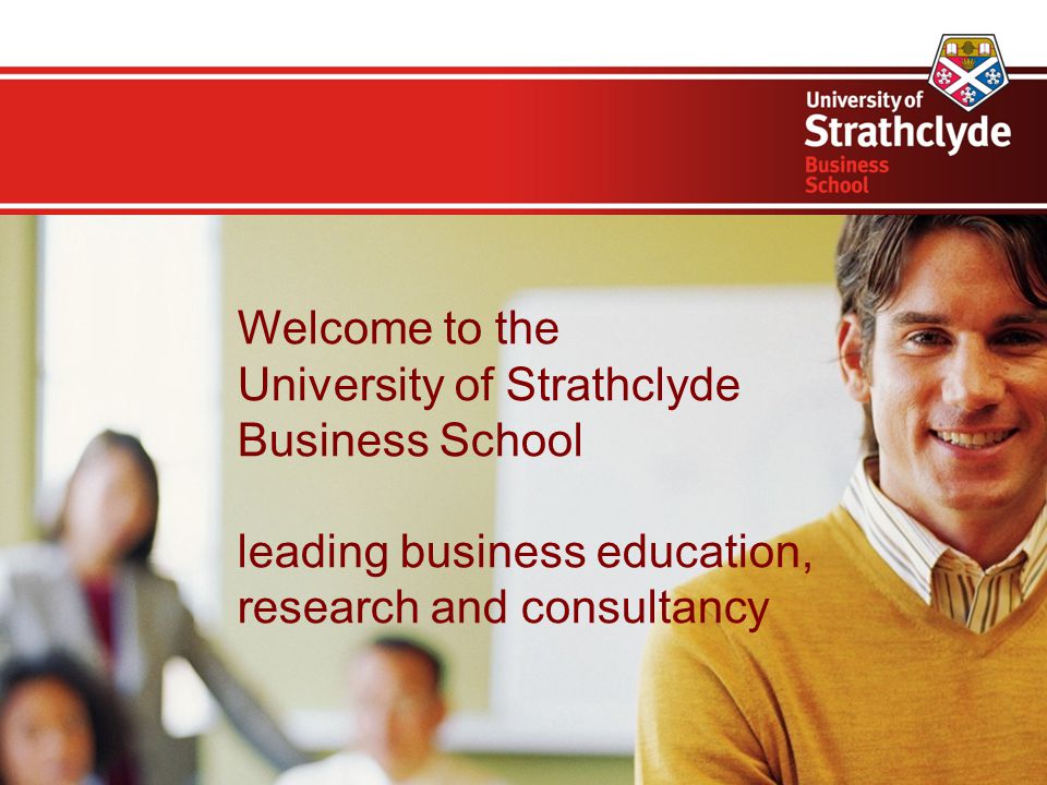 Welcome to the University of Strathclyde Business School leading business education, research and consultancy
