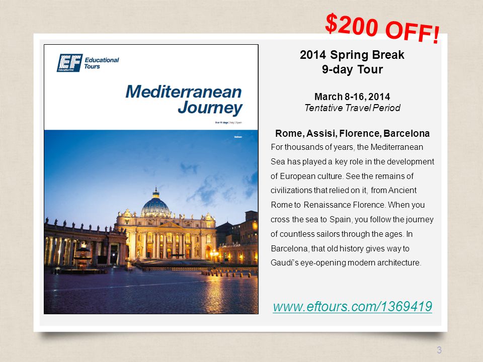 eftours.com Spring Break 9-day Tour March 8-16, 2014 Tentative Travel Period Rome, Assisi, Florence, Barcelona For thousands of years, the Mediterranean Sea has played a key role in the development of European culture.