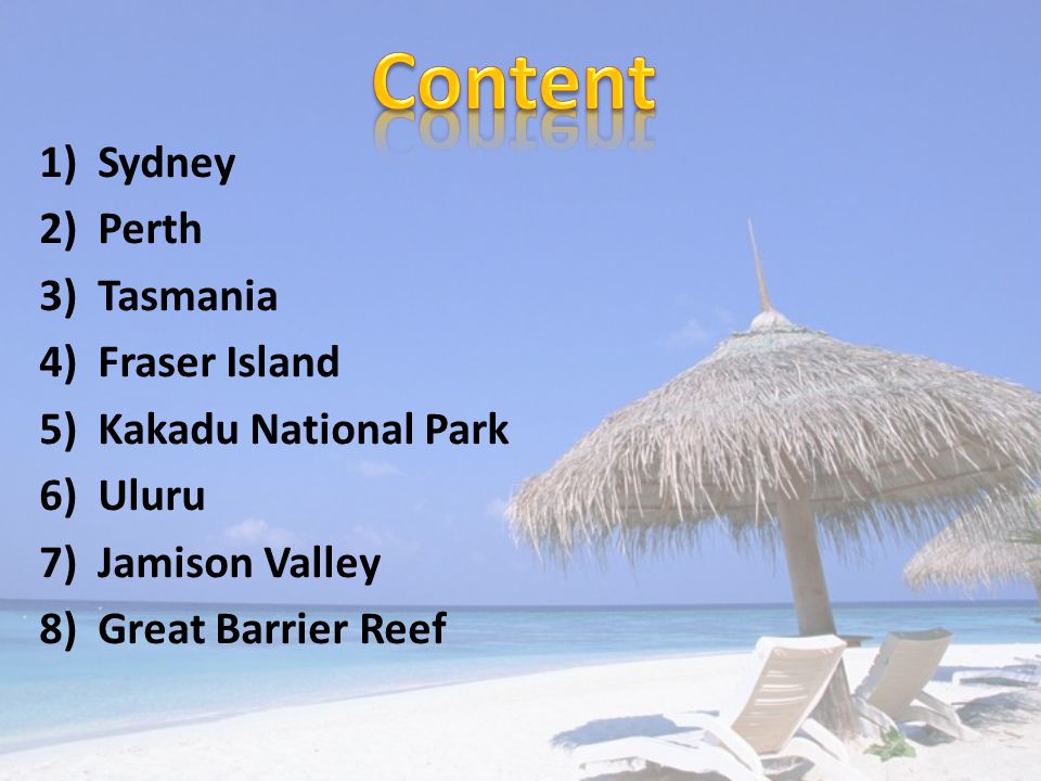 1)Sydney 2)Perth 3)Tasmania 4)Fraser Island 5)Kakadu National Park 6)Uluru 7)Jamison Valley 8)Great Barrier Reef