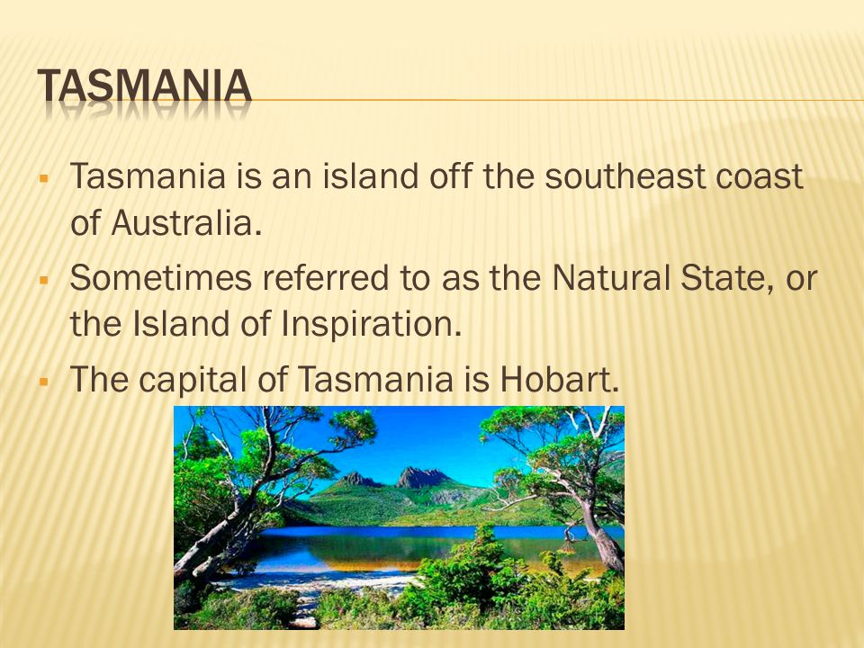  Tasmania is an island off the southeast coast of Australia.