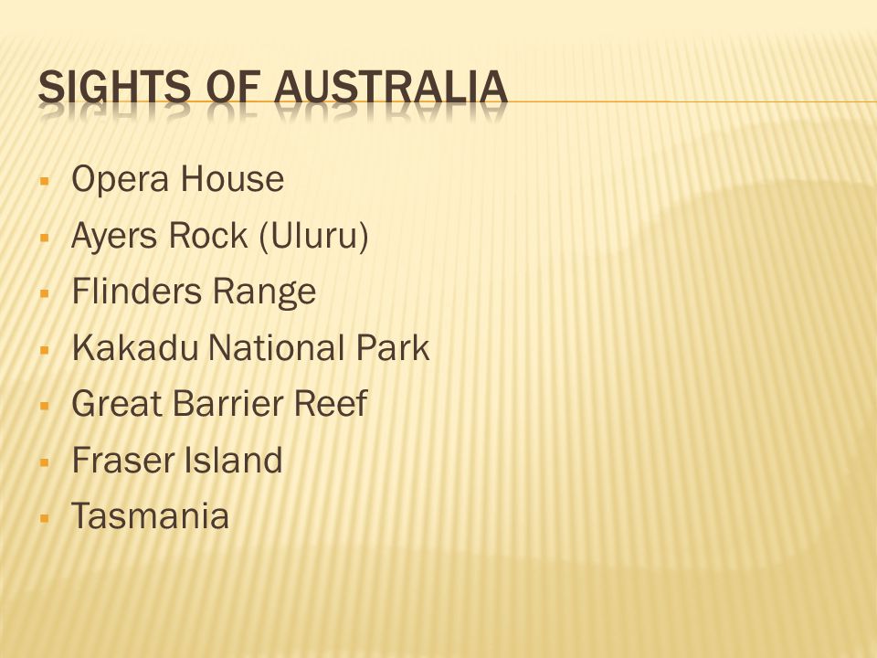  Opera House  Ayers Rock (Uluru)  Flinders Range  Kakadu National Park  Great Barrier Reef  Fraser Island  Tasmania