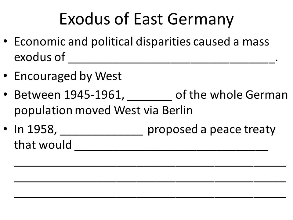 Exodus of East Germany Economic and political disparities caused a mass exodus of ________________________________.
