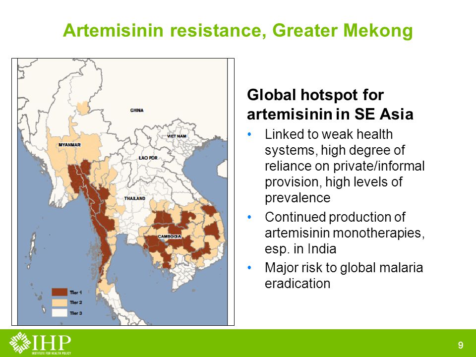 Artemisinin resistance, Greater Mekong Global hotspot for artemisinin in SE Asia Linked to weak health systems, high degree of reliance on private/informal provision, high levels of prevalence Continued production of artemisinin monotherapies, esp.