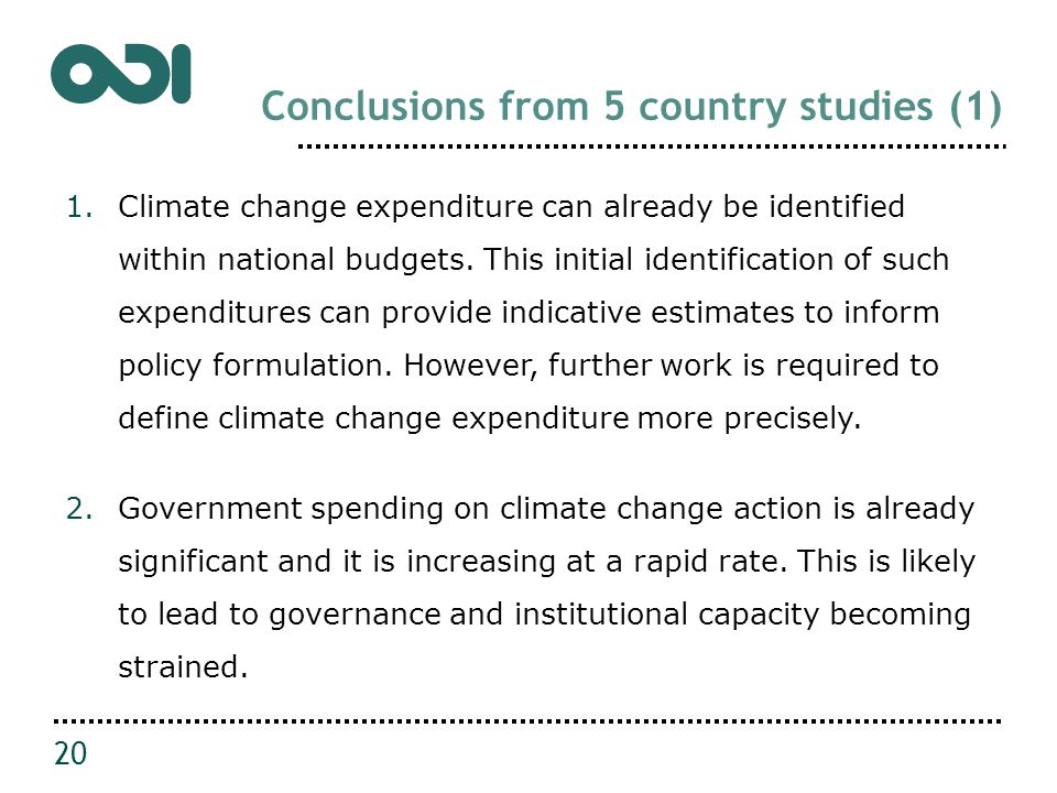 Conclusions from 5 country studies (1) 1.Climate change expenditure can already be identified within national budgets.