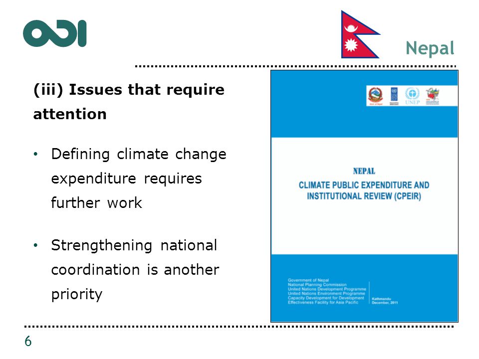 Nepal (iii) Issues that require attention Defining climate change expenditure requires further work Strengthening national coordination is another priority 6
