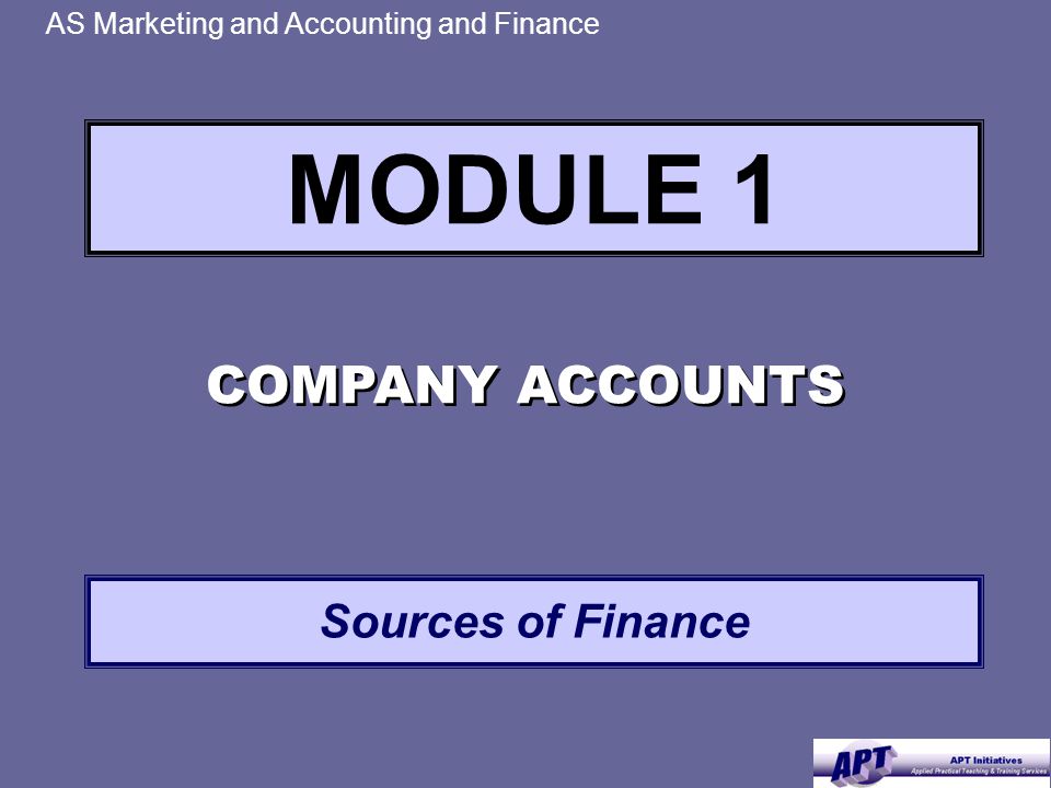 MODULE 1 AS Marketing and Accounting and Finance COMPANY ACCOUNTS Sources of Finance