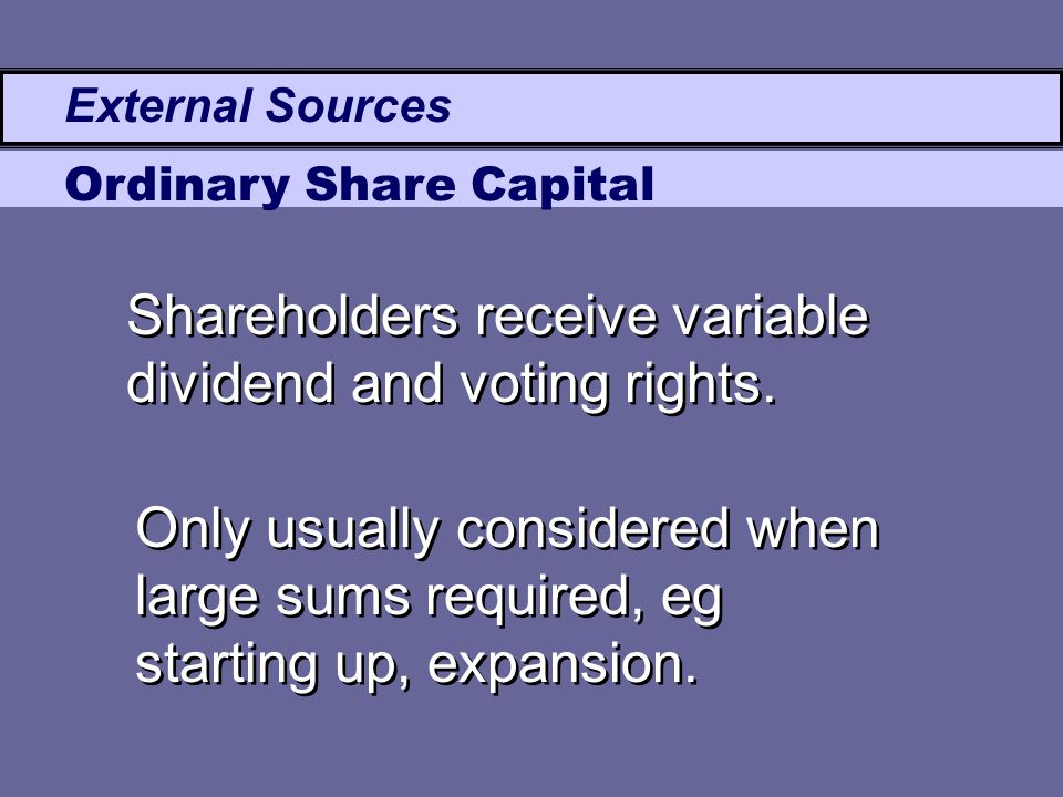 External Sources Ordinary Share Capital Shareholders receive variable dividend and voting rights.
