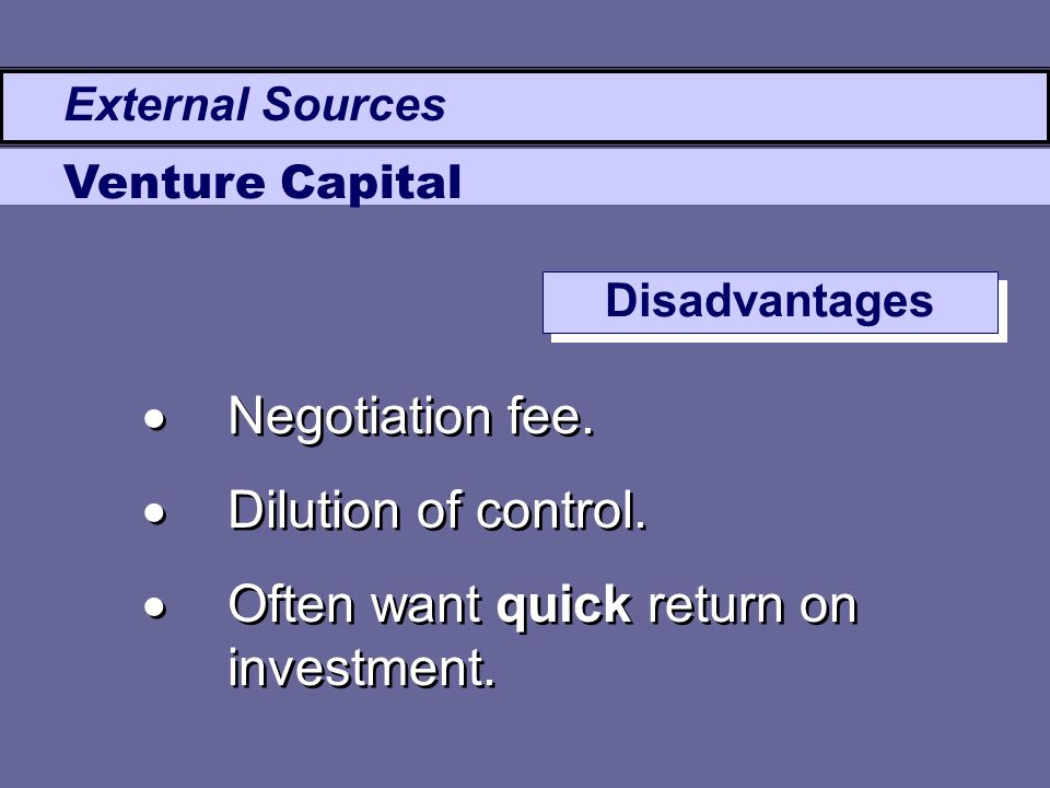  Negotiation fee.  Dilution of control.  Often want quick return on investment.