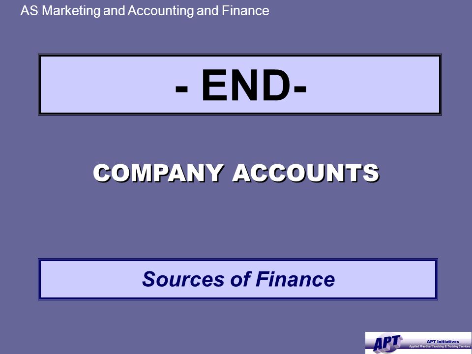 - END- AS Marketing and Accounting and Finance COMPANY ACCOUNTS Sources of Finance