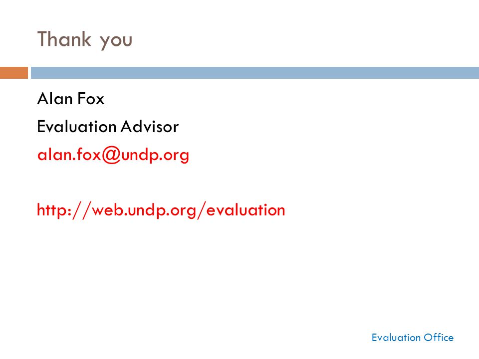 Thank you Alan Fox Evaluation Advisor   Evaluation Office