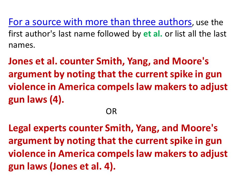 For a source with more than three authors, use the first author s last name followed by et al.