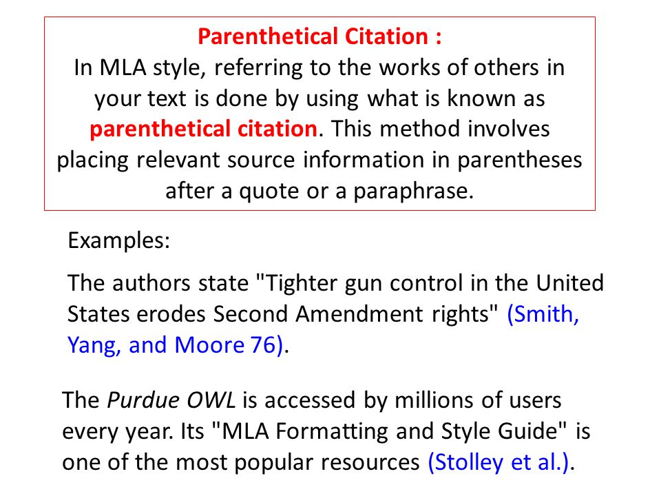 Parenthetical Citation : In MLA style, referring to the works of others in your text is done by using what is known as parenthetical citation.