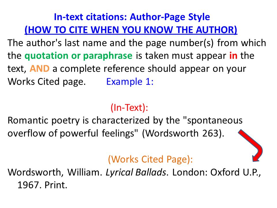 In-text citations: Author-Page Style (HOW TO CITE WHEN YOU KNOW THE AUTHOR) The author s last name and the page number(s) from which the quotation or paraphrase is taken must appear in the text, AND a complete reference should appear on your Works Cited page.