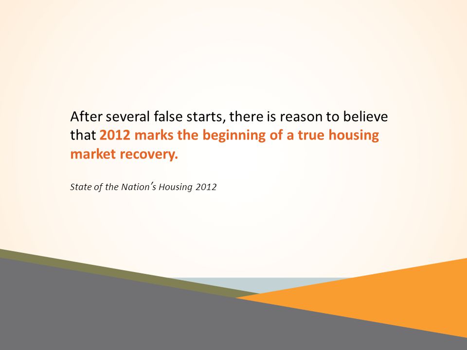 After several false starts, there is reason to believe that 2012 marks the beginning of a true housing market recovery.