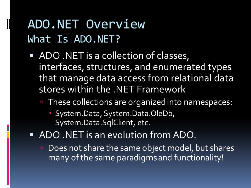 ADO.NET Overview What Is ADO.NET.