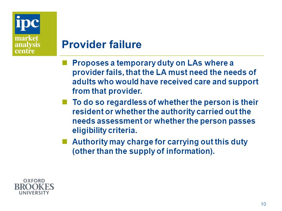 Provider failure Proposes a temporary duty on LAs where a provider fails, that the LA must need the needs of adults who would have received care and support from that provider.