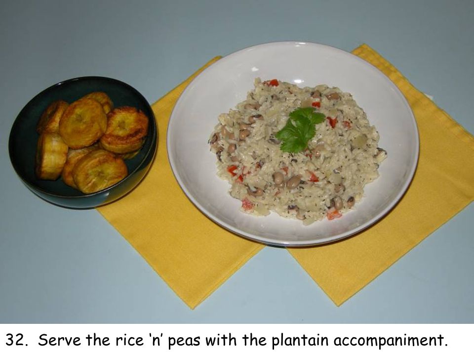 32. Serve the rice ‘n’ peas with the plantain accompaniment.