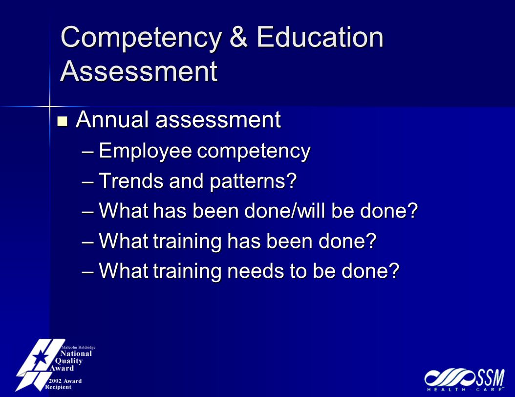 Competency & Education Assessment Annual assessment Annual assessment –Employee competency –Trends and patterns.