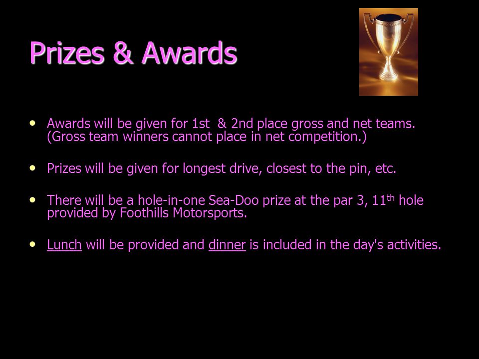 Prizes & Awards Awards will be given for 1st & 2nd place gross and net teams.