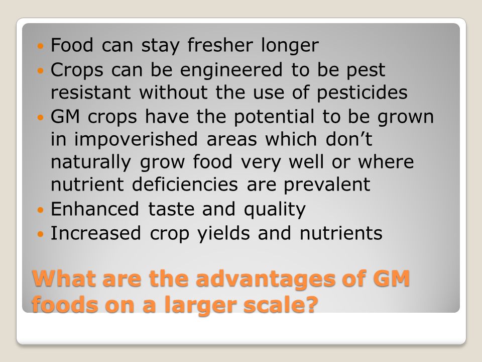What are the advantages of GM foods on a larger scale.