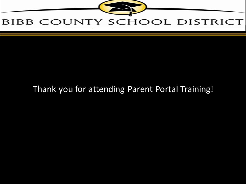 d Thank you for attending Parent Portal Training!