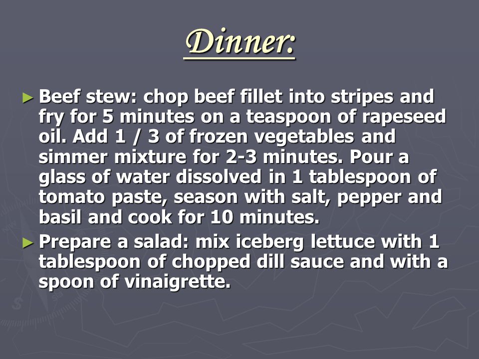 Dinner: ► Beef stew: chop beef fillet into stripes and fry for 5 minutes on a teaspoon of rapeseed oil.