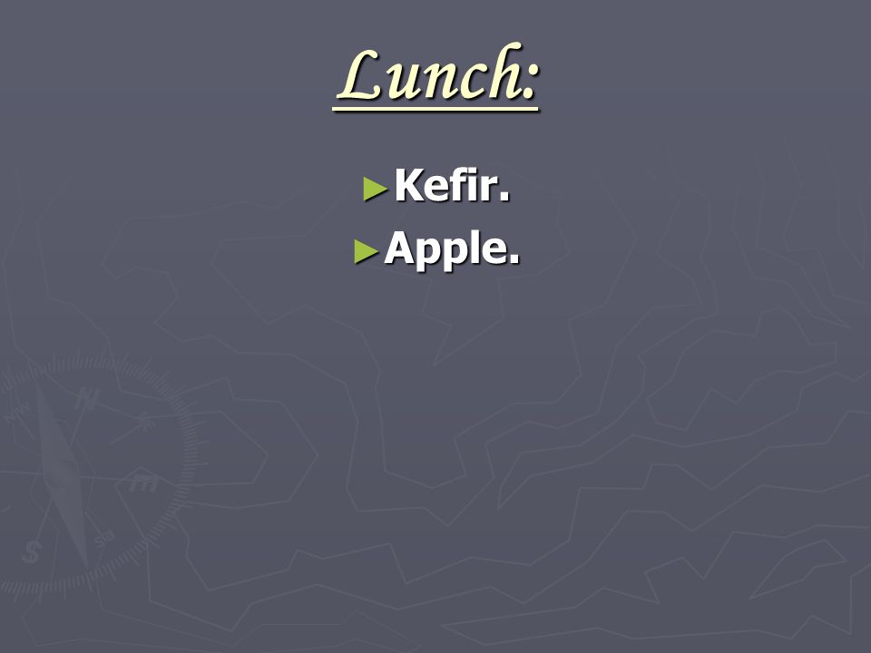 Lunch: ► Kefir. ► Apple.