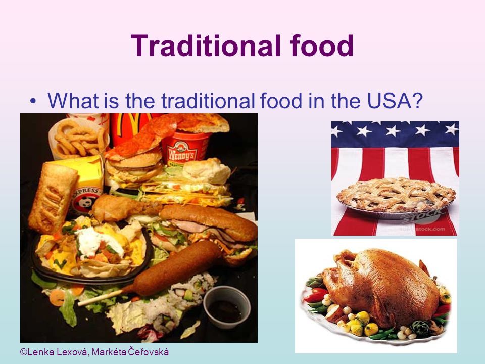 ©Lenka Lexová, Markéta Čeřovská Traditional food What is the traditional food in the USA