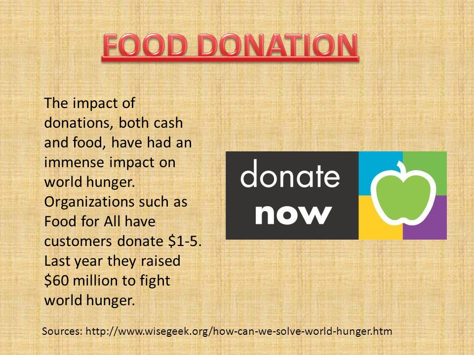 The impact of donations, both cash and food, have had an immense impact on world hunger.