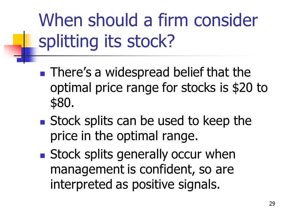 29 When should a firm consider splitting its stock.
