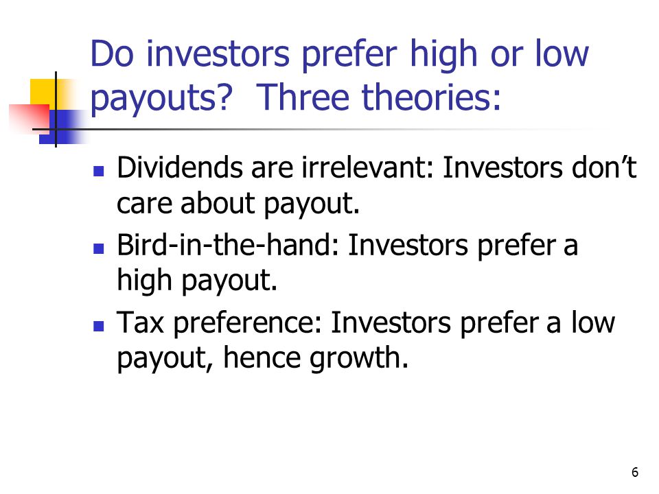6 Do investors prefer high or low payouts.