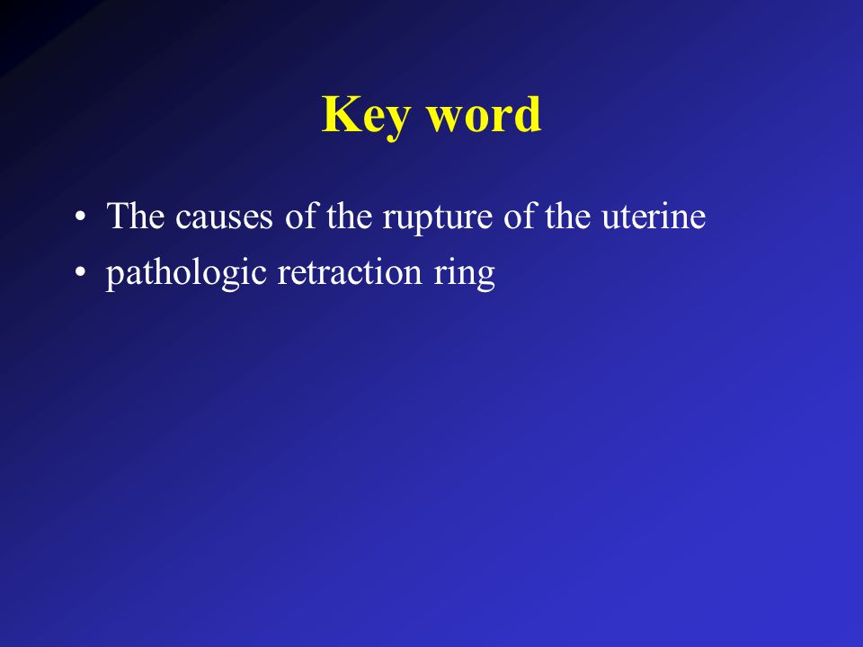 Key word The causes of the rupture of the uterine pathologic retraction ring