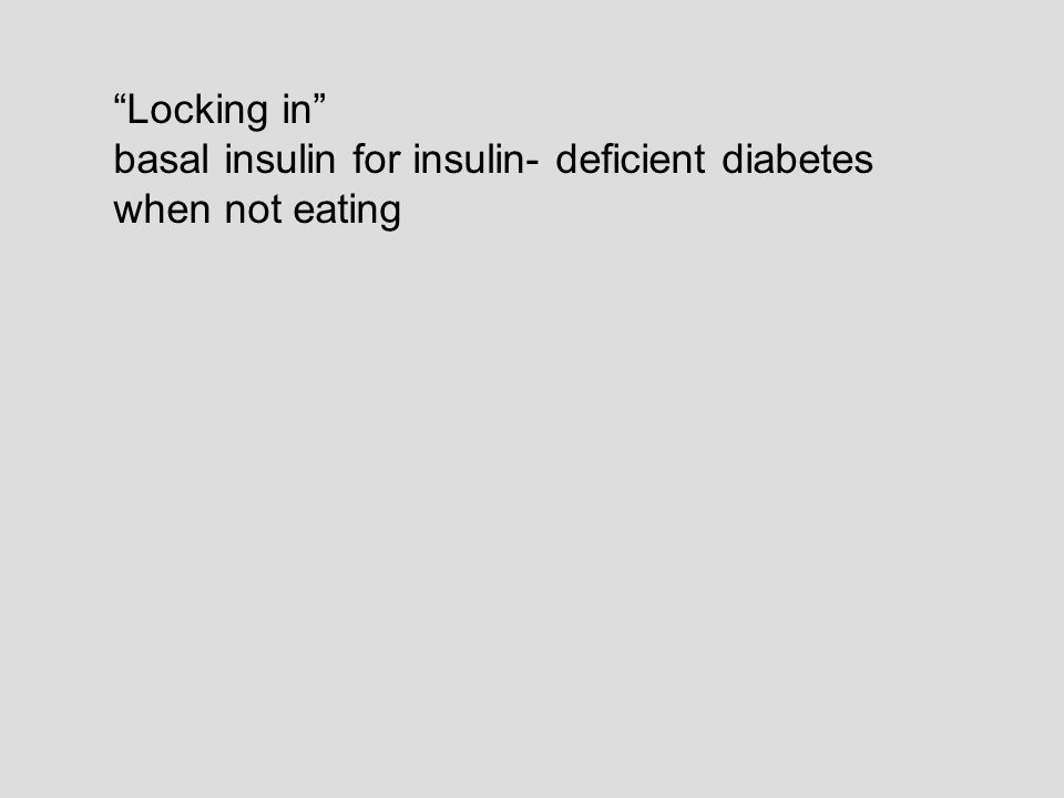 Locking in basal insulin for insulin- deficient diabetes when not eating